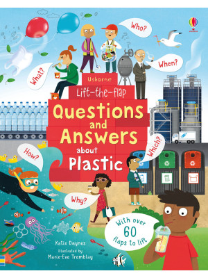 Questions and answers about plastic. Lift the flap. Ediz. a colori