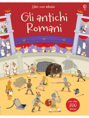 Gli antichi Romani. Con adesivi. Ediz. a colori