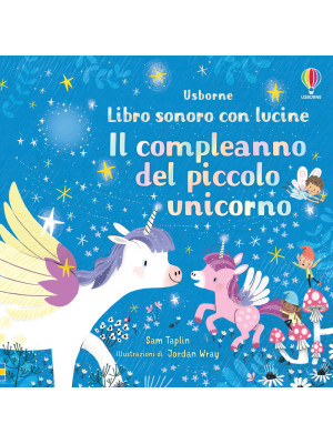 Il compleanno del piccolo unicorno. Libro sonoro con lucine