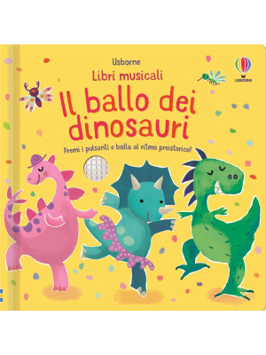 Il ballo dei dinosauri. Libri musicali. Ediz. a colori