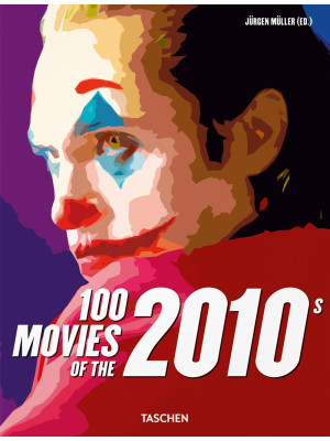 100 movies of the 2010s. Ediz. illustrata