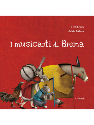 I musicanti di Brema. Ediz. illustrata