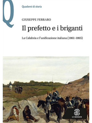Il prefetto e i briganti. La Calabria e l'unificazione italiana (1861-1865)
