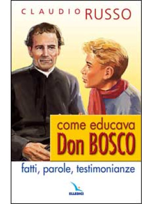 Come educava Don Bosco. Fat...