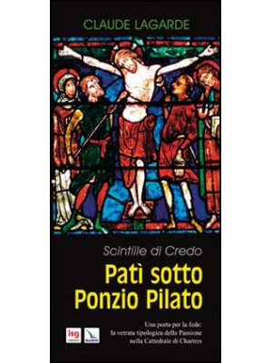 Patì sotto Ponzio Pilato. S...