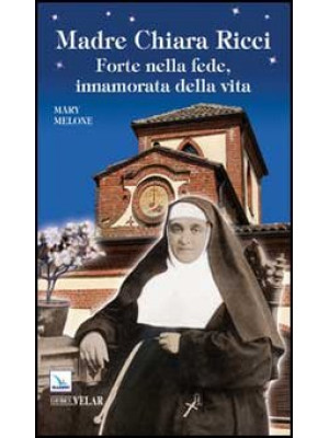 Madre Chiara Ricci. Forte n...