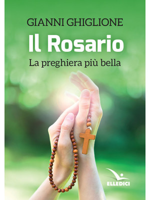 Il rosario. La preghiera pi...