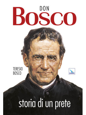 Don Bosco. Storia di un prete
