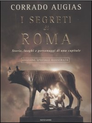 I segreti di Roma. Storie, ...