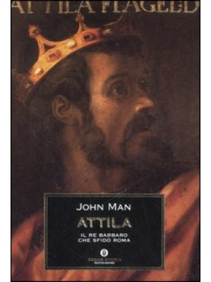 Attila. Il re barbaro che sfidò Roma
