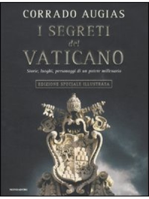 I segreti del Vaticano. Storie, luoghi, personaggi di un potere millenario. Ediz. illustrata