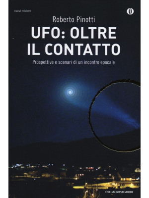 UFO: oltre il contatto. Prospettive e scenari di un incontro epocale