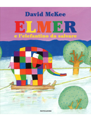 Elmer e l'elefantino da salvare. Ediz. a colori