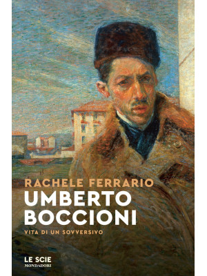 Umberto Boccioni. Vita di u...