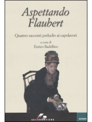 Aspettando Flaubert. Quattr...