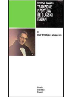 Tradizione e fortuna dei classici italiani. Vol. 2: Dall'arcadia al Novecento