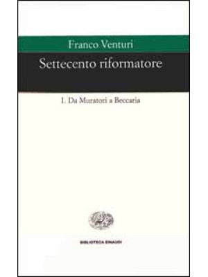 Settecento riformatore. Vol. 1: Da Muratori a Beccaria