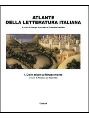 Atlante della letteratura italiana. Vol. 1: Dalle origini al Rinascimento