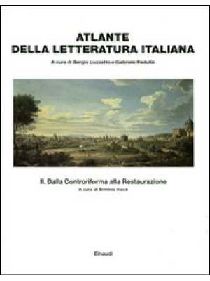 Atlante della letteratura italiana. Vol. 2: Dalla Controriforma alla Restaurazione