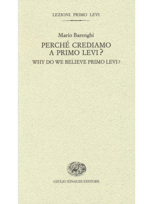 Perché crediamo a Primo Levi?-Why do we believe Primo Levi? Ediz. bilingue