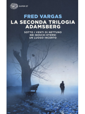 La seconda trilogia Adamsberg: Sotto i venti di Nettuno-Nei boschi eterni-Un luogo incerto