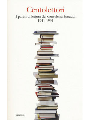 Centolettori. I pareri di lettura dei consulenti Einaudi 1941-1991
