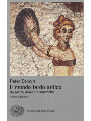 Il mondo tardo antico. Da Marco Aurelio a Maometto. Nuova ediz.