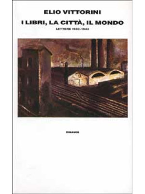 I libri, la città, il mondo. Lettere (1933-1943)