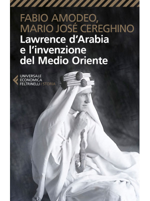 Lawrence d'Arabia e l'invenzione del Medio Oriente