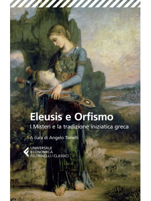 Eleusis e Orfismo. I misteri e la tradizione iniziatica greca. Testo greco a fronte