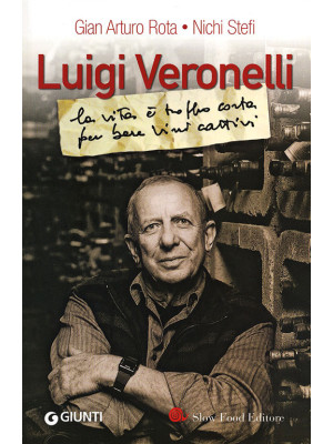 Luigi Veronelli. La vita è ...