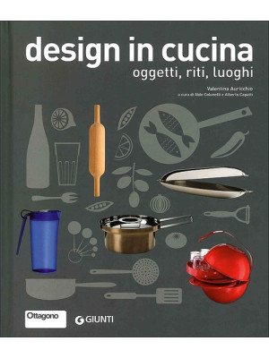 Design in cucina. Oggetti, ...