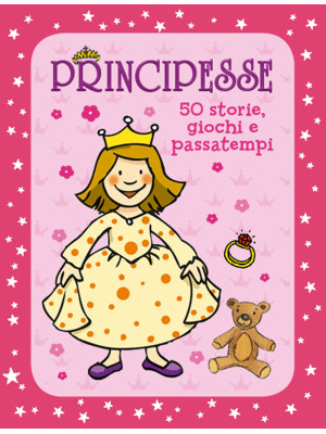 Principesse. 50 storie, giochi e passatempi. Con adesivi. Ediz. a colori