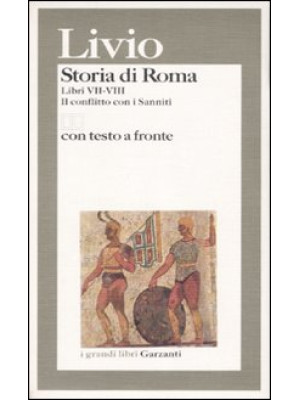 Storia di Roma. Libri 7-8. Il conflitto con i Sanniti. Testo latino a fronte
