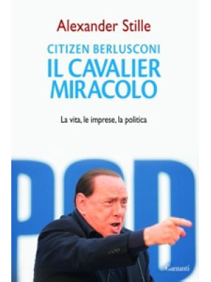 Citizen Berlusconi. Il cava...