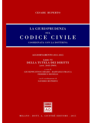 La giurisprudenza sul Codice civile. Coordinata con la dottrina. Vol. 6: Della tutela dei diritti (artt. 2643-2969)