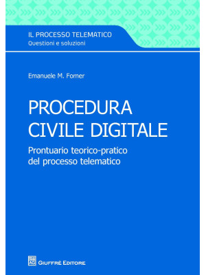 Procedura civile digitale. Prontuario teorico-pratico del processo telematico