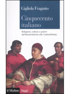 Cinquecento italiano. Religione, cultura e potere dal Rinascimento alla Controriforma