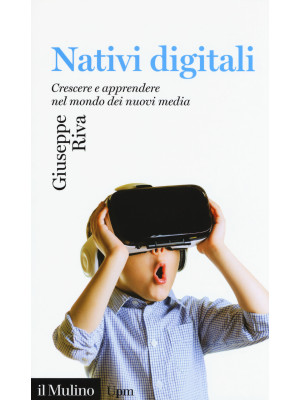 Nativi digitali. Crescere e apprendere nel mondo dei nuovi media