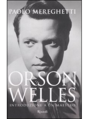 Orson Welles. Introduzione a un maestro. Ediz. illustrata