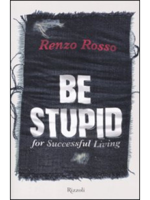 Be stupid for successfull l...