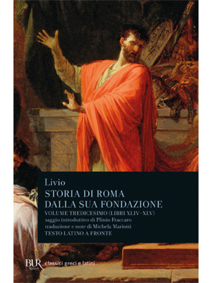 Storia di Roma dalla sua fondazione. Testo latino a fronte. Vol. 13: Libri 44-45