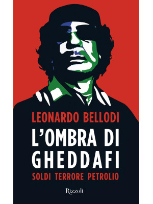 L'ombra di Gheddafi. Soldi,...