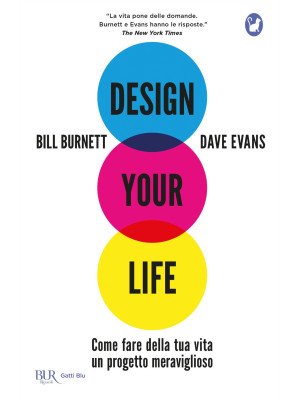 Design your life. Come fare della tua vita un progetto meraviglioso