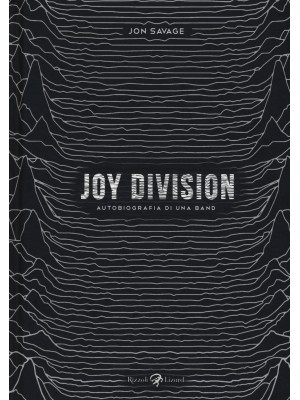 Joy Division. Autobiografia...