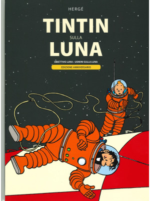Tintin sulla Luna: Obiettivo luna-Uomini sulla Luna. Ediz. anniversario