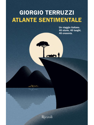 Atlante sentimentale. Un viaggio italiano. 40 storie, 40 luoghi, 40 crocevia