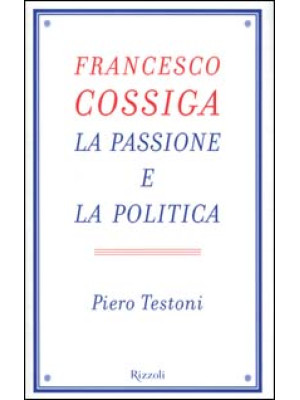 Francesco Cossiga. La passi...