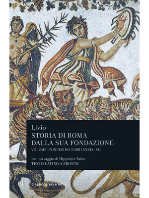 Storia di Roma dalla sua fondazione. Testo latino a fronte. Vol. 11: Libri 39-40