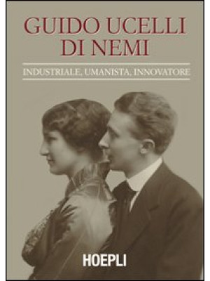Guido Ucelli di Nemi (1885-1964). Industriale, umanista, innovatore